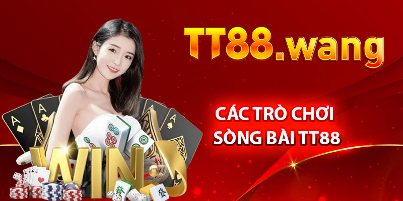 Sòng Bài TT88 – Trải Nghiệm Cá Cược Chuyên Nghiệp 1 Cac Tro Choi Song Bai TT88 1