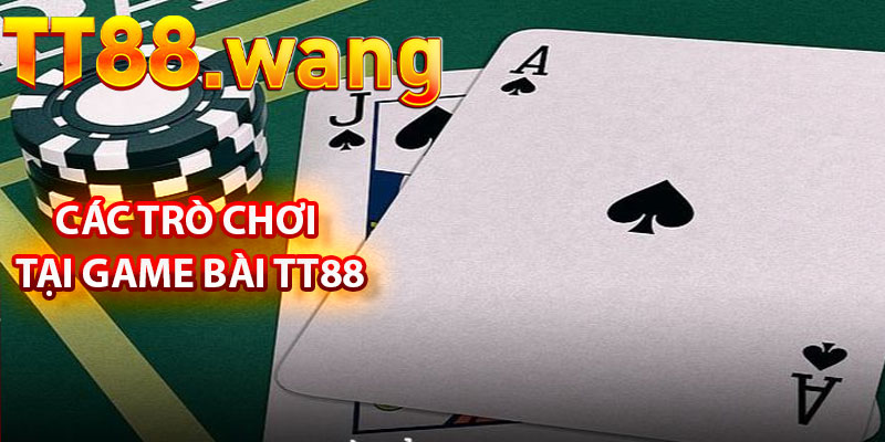 Game Bài TT88 – Những Trải Nghiệm Hấp Dẫn 3 Các Trò Chơi Tại Game Bài TT88