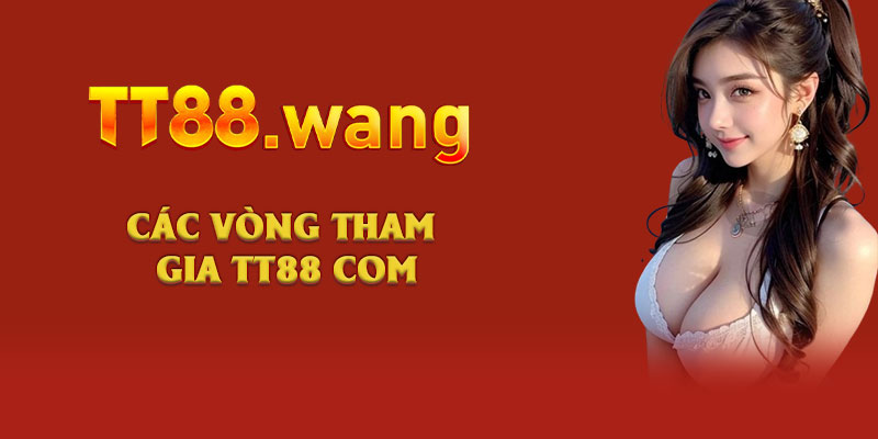 3 Cách Chơi Xì Dách TT88 Dễ Thắng, Ăn Đậm Tiền Thưởng 2 Các vòng tham gia TT88 com